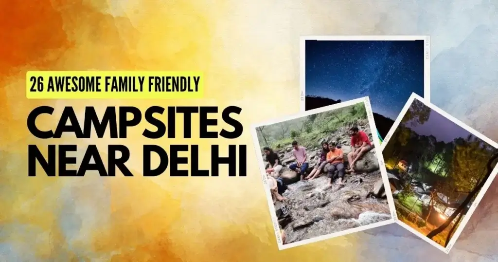 26 awesome family friendly campsites near delhi